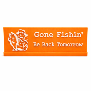 Gone Fishin’ “Be Back Tomorrow” 3D Printed Desk Plaque